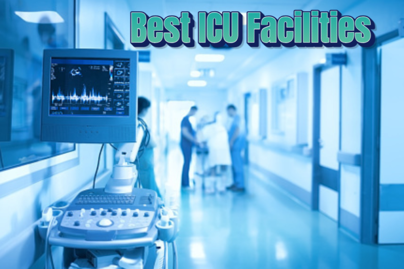 How to Choose a Hospital With the Best ICU Facilities?