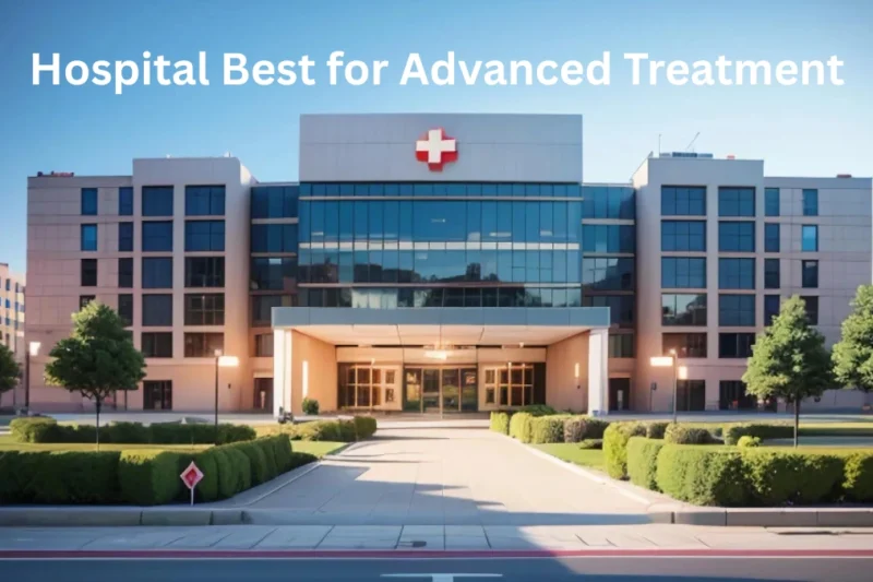 Which Hospital Is the Best for Advanced Treatment in 2025?