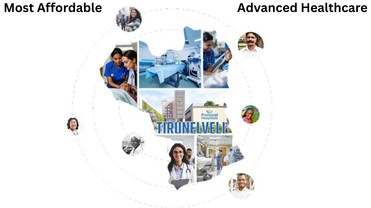 “Collage of affordable and advanced healthcare services in Tirunelveli featuring doctors, patients, hospital facilities, and Porunai Hospitals.”