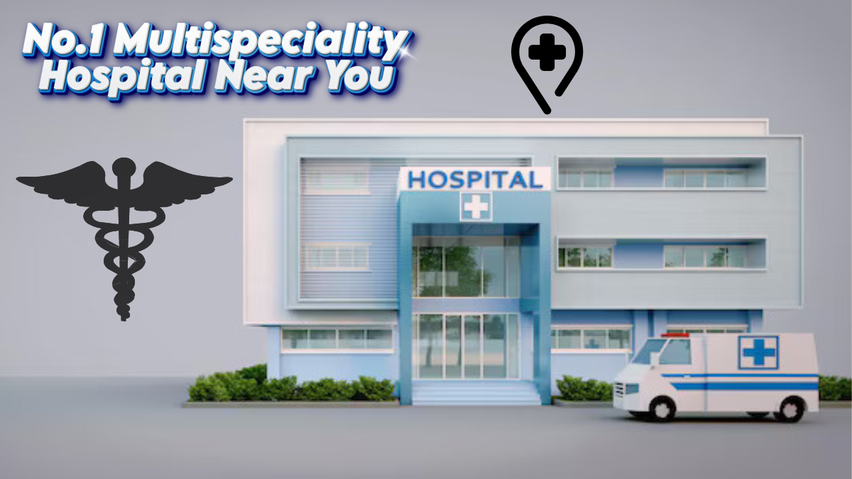 “Modern multispeciality hospital building with ambulance parked outside and healthcare icons, representing the No.1 multispeciality hospital near you.”