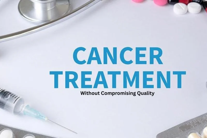 Where Can You Get Affordable Cancer Treatment Without Compromising Quality?